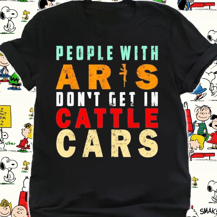 Sarcastic People With AR's Don't Get In Cattle Cars Shirt t-shirt shirt