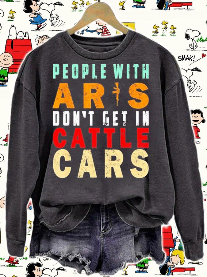 Sarcastic People With AR's Don't Get In Cattle Cars Shirt t-shirt sweatshirt