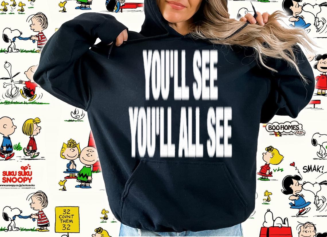You'll see you'll all see shirt t-shirt