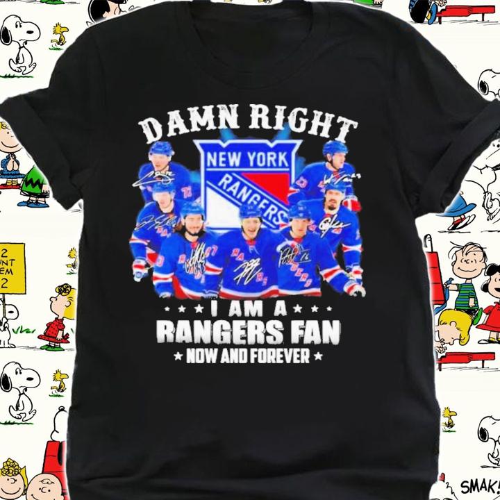 Damn right I am a New York Rangers fan now and forever signatures shirt t-shirt