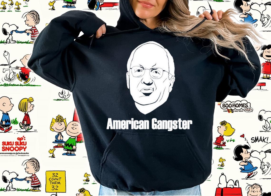 Dick Cheney American Gangster Shirt t-shirt hoodie
