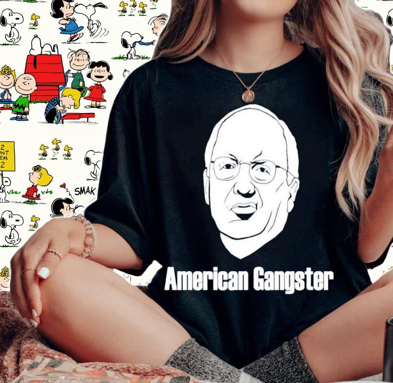 Dick Cheney American Gangster Shirt t-shirt woman shirt