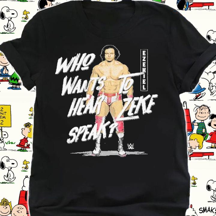 Ezekiel Who Wants To Hear Zeke Speak WWE Shirt t-shirt shirt