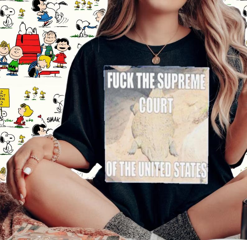 Fuck The Supreme Court Of The United States Shirt t-shirt woman shirt