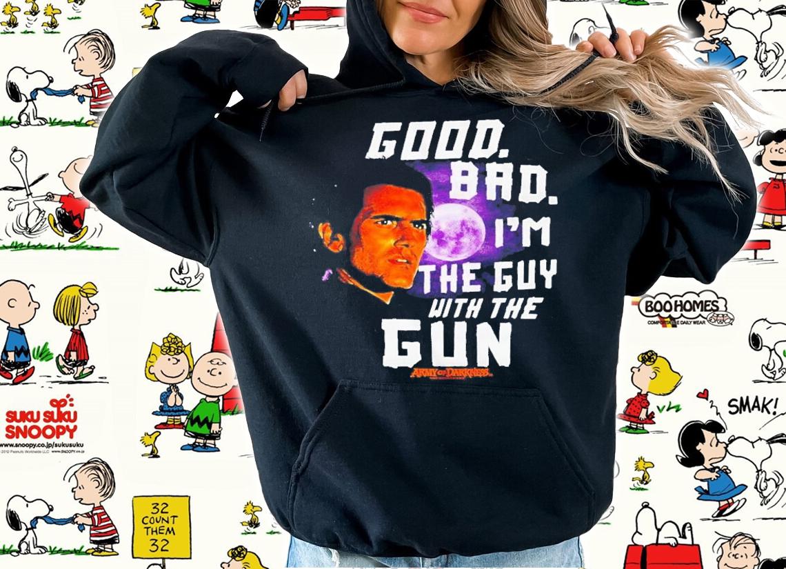 Good Bad I'm The Guy With The Gun Ash Vs Evil Dead T-Shirt t-shirt