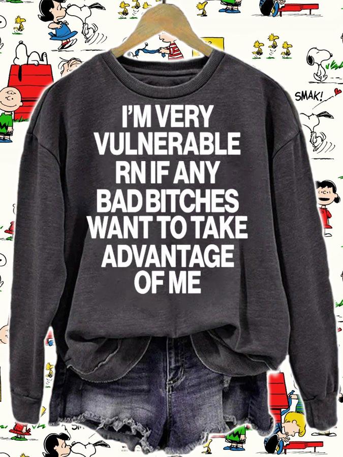 I'm Very Vulnerable Rn If Any Bad Bitches Want To Take Advantage Of Me T-Shirt t-shirt
