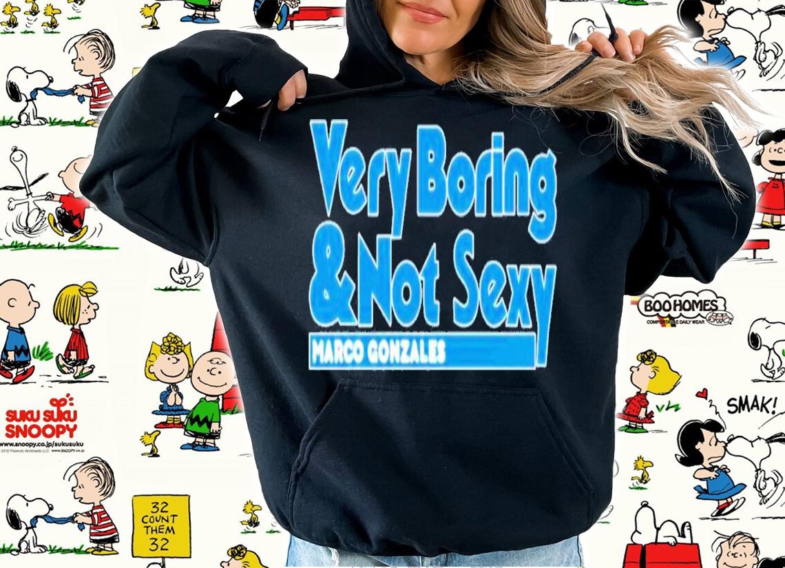 Janie McCauley Marco Gonzales Very Boring And Not Sexy T-Shirt t-shirt hoodie