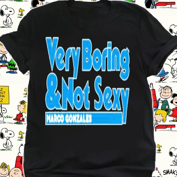 Janie McCauley Marco Gonzales Very Boring And Not Sexy T-Shirt t-shirt shirt