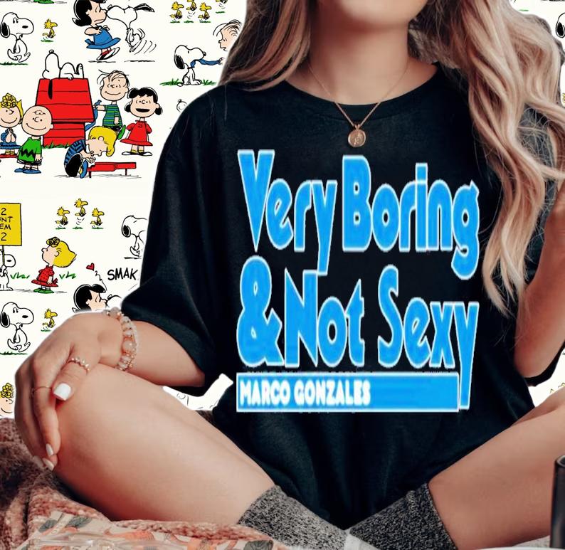 Janie McCauley Marco Gonzales Very Boring And Not Sexy T-Shirt t-shirt woman shirt