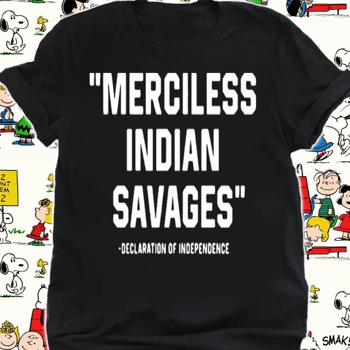 Merciless Indian Savages Declaration Independence Indigenous t-shirt