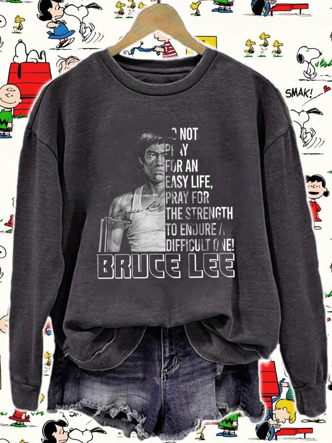 Do Not Pray For An Easy Life Pray For The Strength To Endure A Difficult One Bruce Lee t-shirt