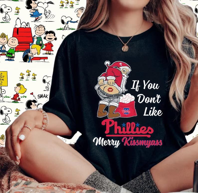 Santa Claus If You Dont Like Philadelphia Phillies Merry Kissmyass Christmas t-shirt woman shirt