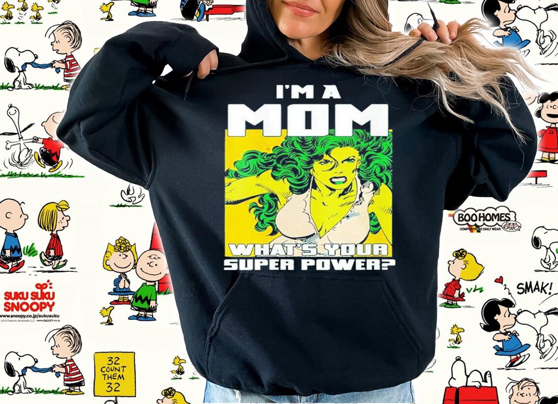 She Hulk I'm A Mom What's Your Super Power Shirt t-shirt