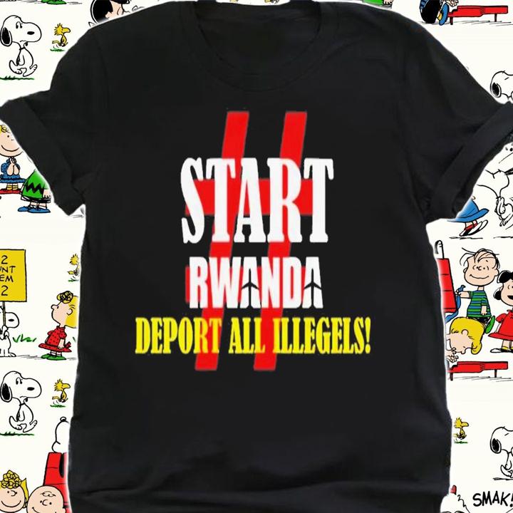 Start Rwanda Deport All Illegels T-Shirt t-shirt