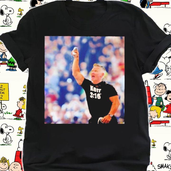 Steve Kerr As Stone Cold Steve Austin Kerr 3 16 Chris Chiozza Shirt t-shirt