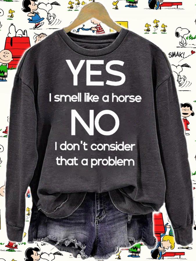 Yes I Smell Like A Horse No I Don't Consider That A Problem T-Shirt t-shirt sweatshirt
