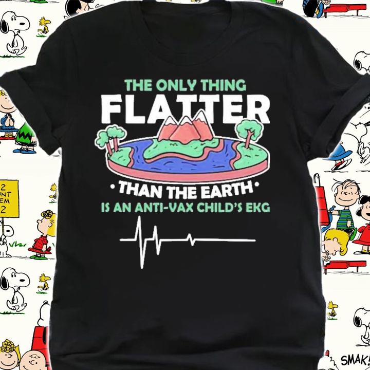 The Only Thing Flatter Than The Earth Shirt t-shirt