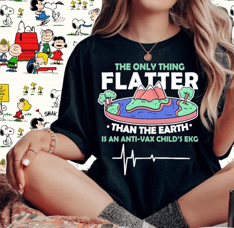 The Only Thing Flatter Than The Earth Shirt t-shirt