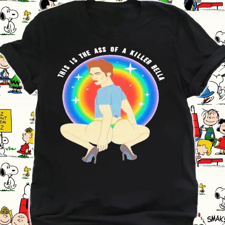 This Is The Ass Of A Killer Bella T-Shirt t-shirt shirt