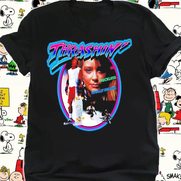 Thrashin Hot Reckless Totally Insane Vintage Shirt t-shirt