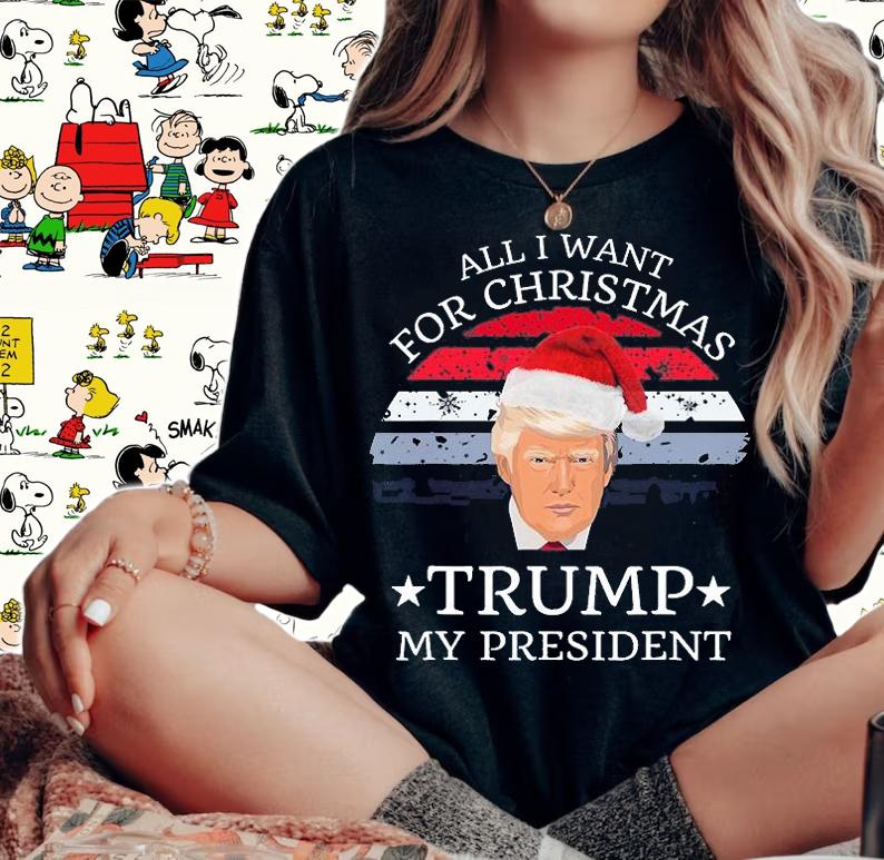 All I Want For Christmas Is Trump My President Trump Christmas T-Shirt t-shirt
