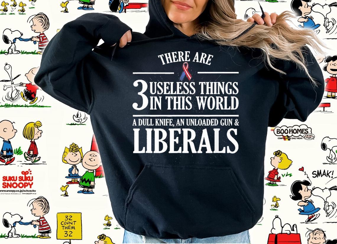 Anti Liberal Useless Liberals, Liberal Tears T-Shirt t-shirt hoodie
