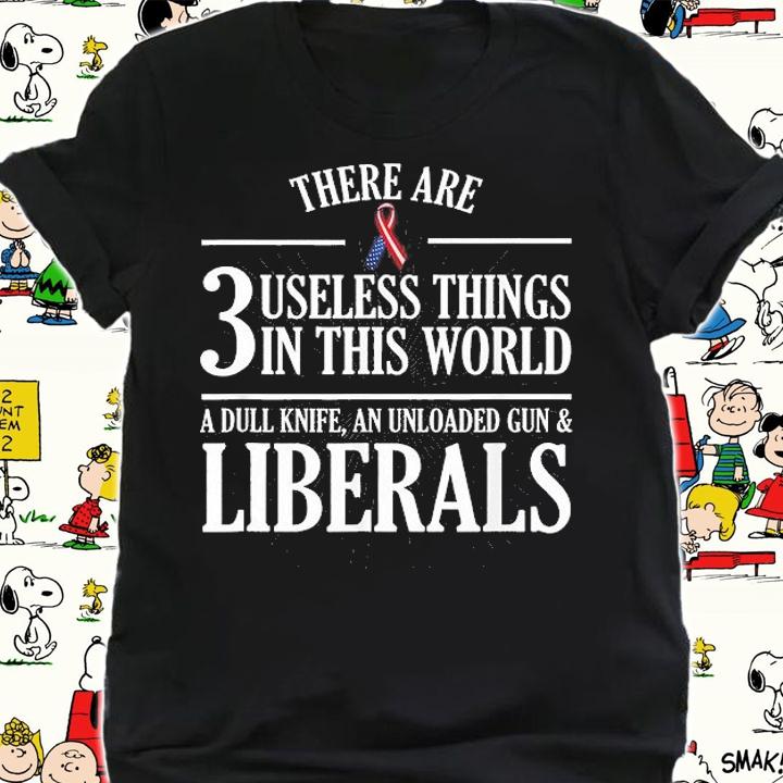 Anti Liberal Useless Liberals, Liberal Tears T-Shirt t-shirt shirt