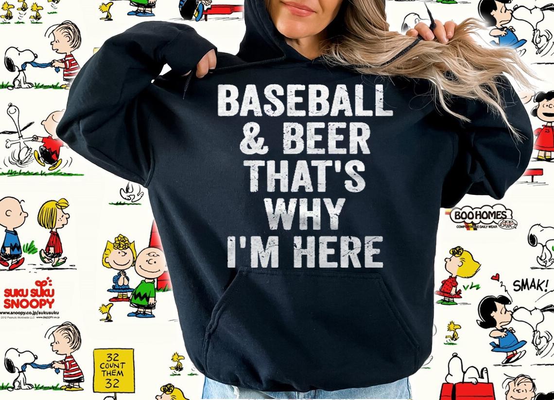 Baseball And Beer Thats Why Im Here Shirt Funny Baseball Premium Shirt t-shirt hoodie