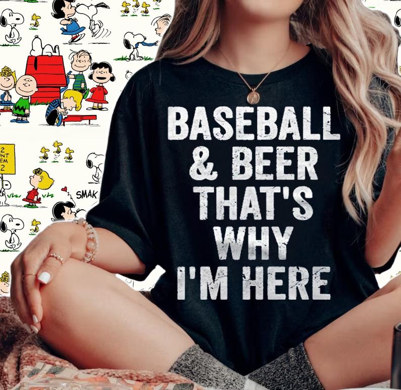 Baseball And Beer Thats Why Im Here Shirt Funny Baseball Premium Shirt t-shirt woman shirt