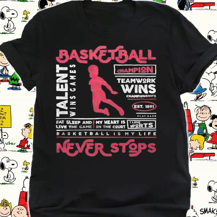 Basketball Champion teamwork wins championships est 1891 basketball is my life never stops T-shirt t-shirt