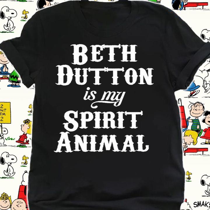 Beth Dutton Is My Spirit Animal T-Shirt t-shirt