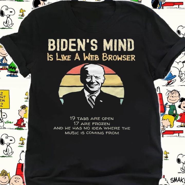 Biden's Mind Is Like A Web Browser Joe Biden T-Shirt t-shirt shirt