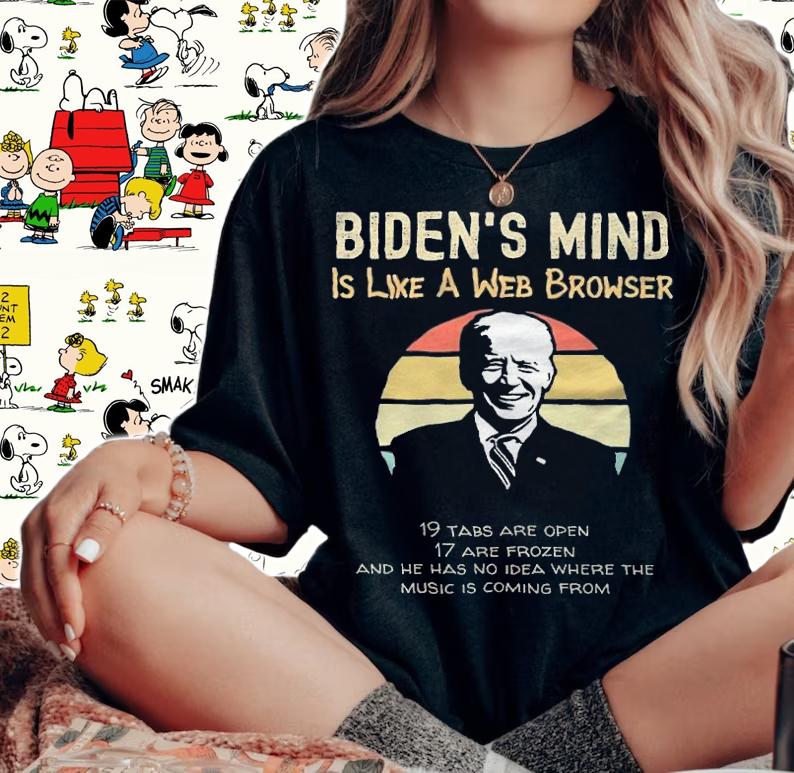 Biden's Mind Is Like A Web Browser Joe Biden T-Shirt t-shirt woman shirt
