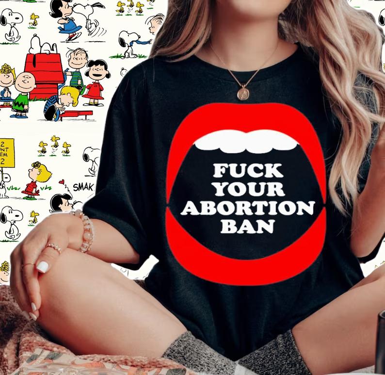 Brandon Wolf Fuck Your Abortion Ban Pro Choice Feminist Shirt t-shirt