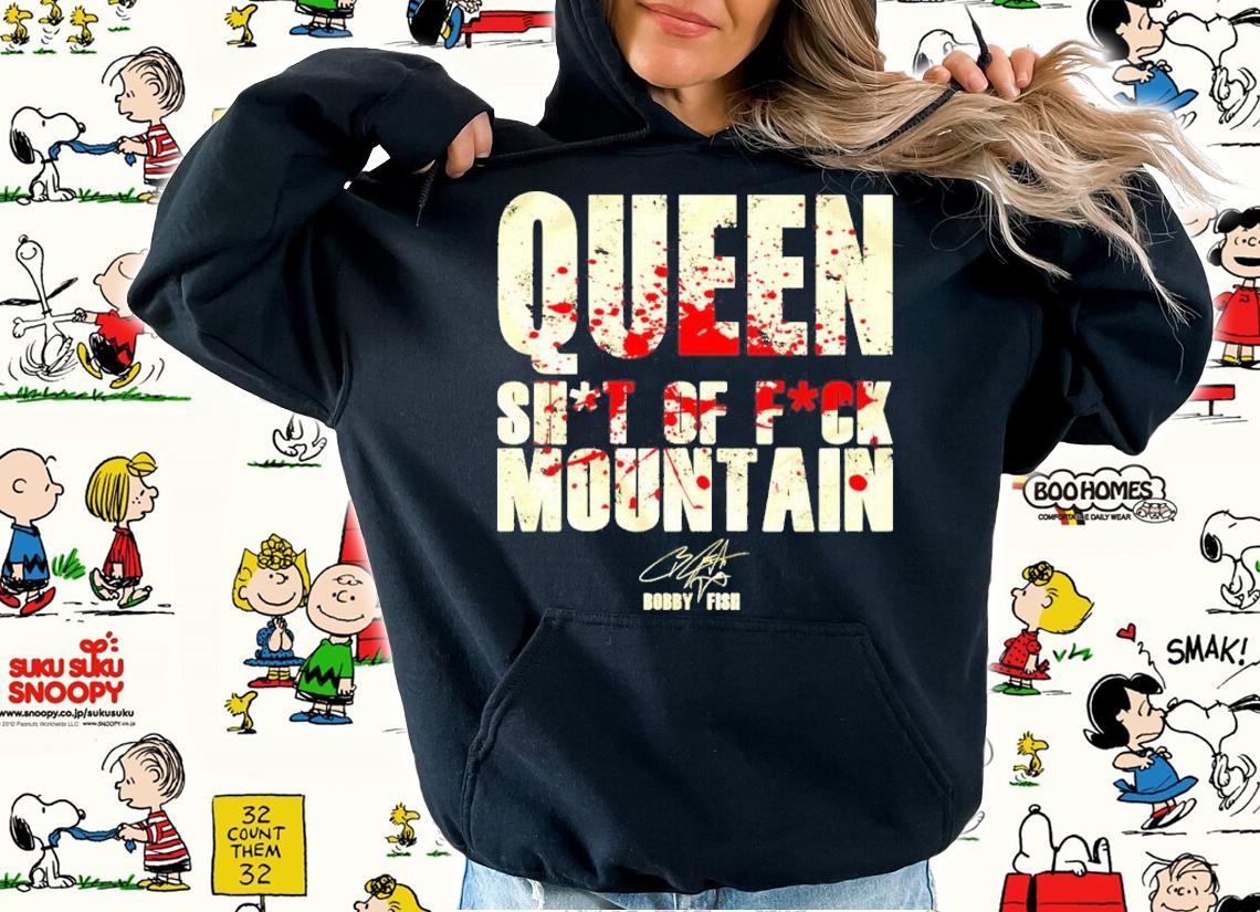Bobby Fish Queen Sht of Fck Mountain Shirt t-shirt