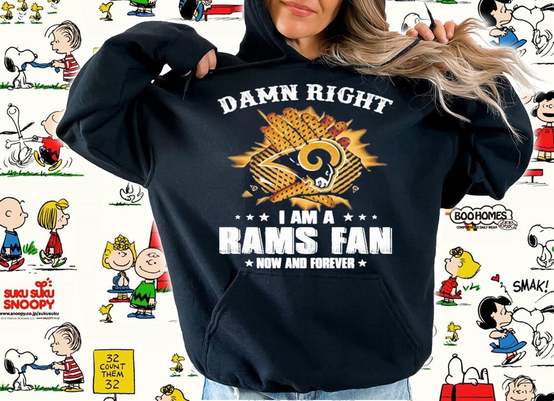 Damn Right I Am A Rams Fan Now And Forever Shirt t-shirt