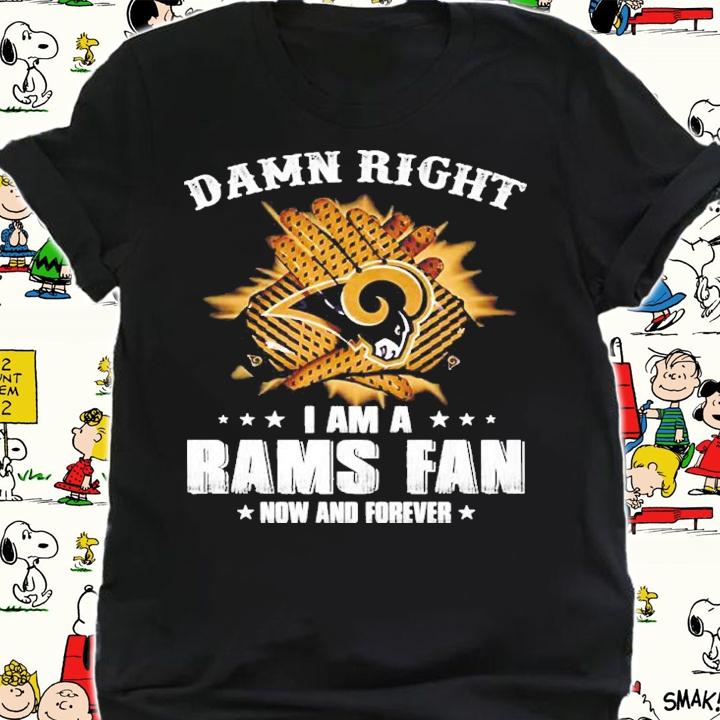Damn Right I Am A Rams Fan Now And Forever Shirt t-shirt