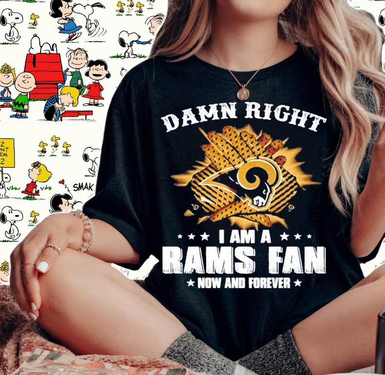 Damn Right I Am A Rams Fan Now And Forever Shirt t-shirt