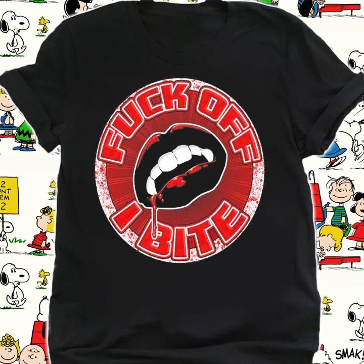 Fuck off I bite shirt t-shirt