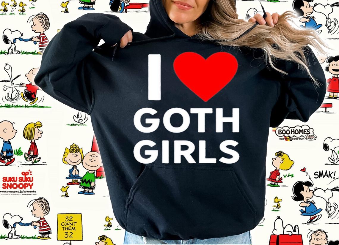 I Love Goth Girls Shirt t-shirt