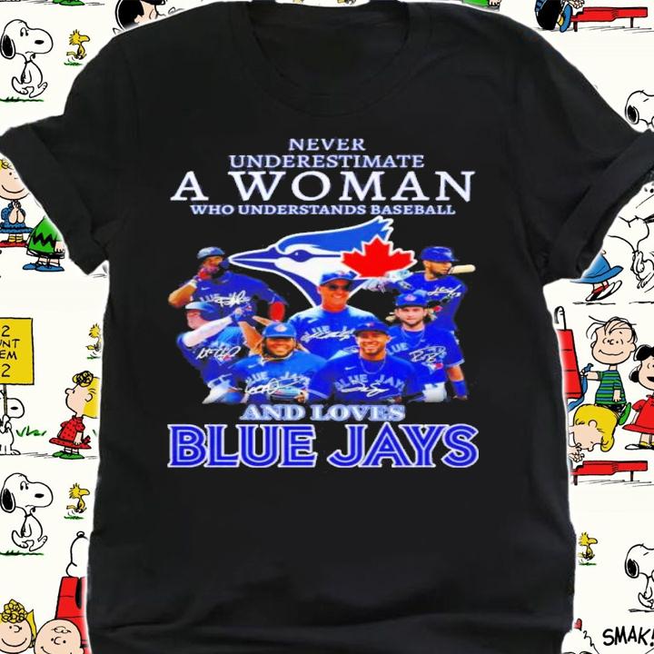 Never Underestimate A Woman Who Understands Baseball And Love Toronto Blue Jays Signatures Shirt t-shirt shirt