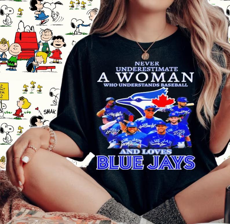 Never Underestimate A Woman Who Understands Baseball And Love Toronto Blue Jays Signatures Shirt t-shirt woman shirt