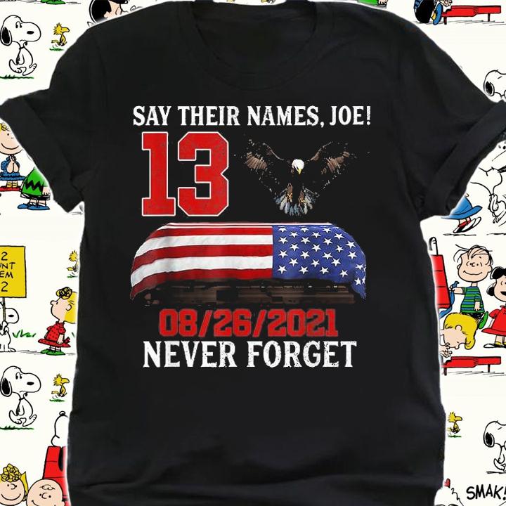 Say Their Names Joe Biden 13 Heroes Names Of Fallen Soldiers Eagle US Flag 08 26 2021 T-Shirt t-shirt shirt
