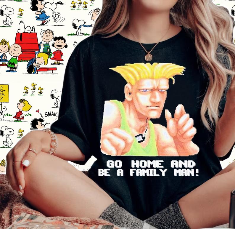 Go Home And Be A Family Man T-Shirt t-shirt
