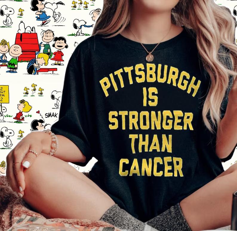 Pittsburgh is stronger than cancer T-shirt t-shirt