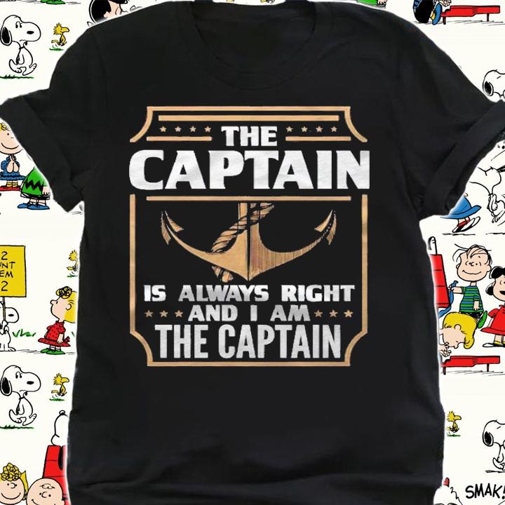 The Captain Is Always Right For Boat Owners Shirt t-shirt
