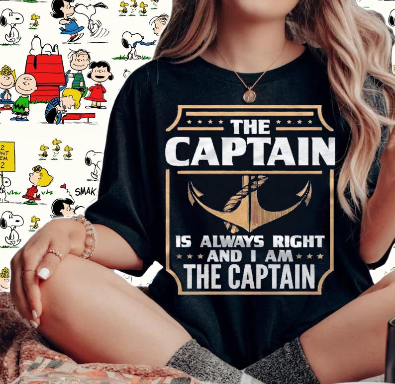 The Captain Is Always Right For Boat Owners Shirt t-shirt