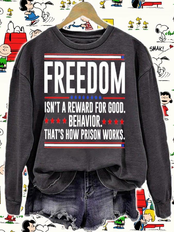 Freedom Isn't Reward For Good Behavior That's How Prison Works Shirt t-shirt