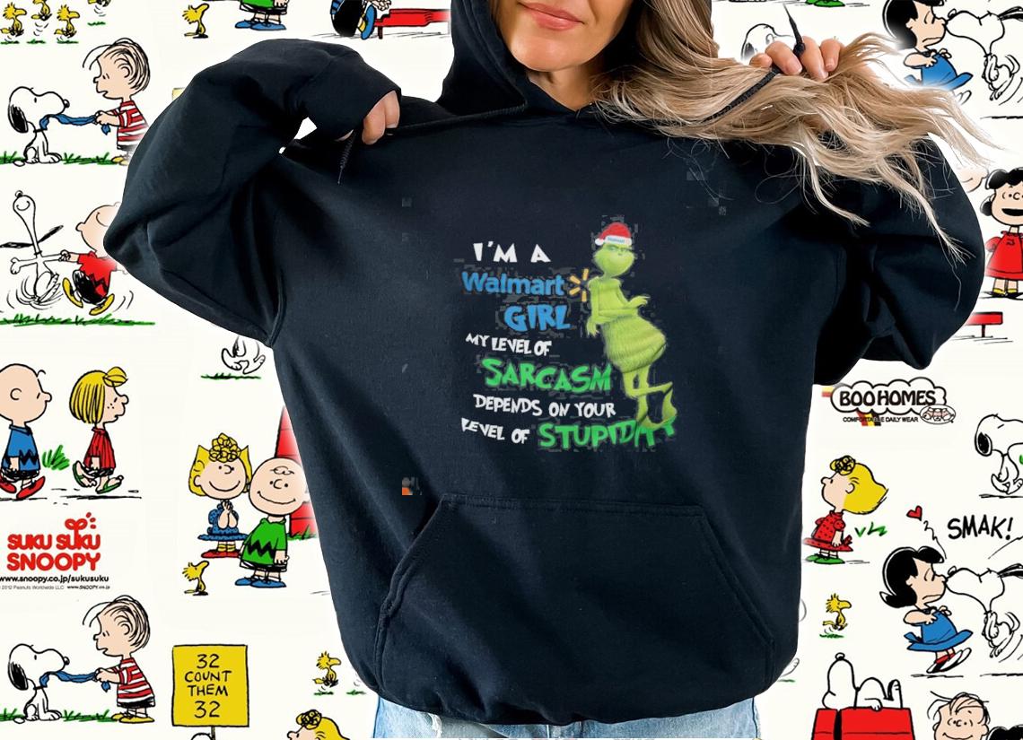 Grinch I'm a Walmart girl my level of sarcasm depends on your level on stupidity shirt t-shirt hoodie