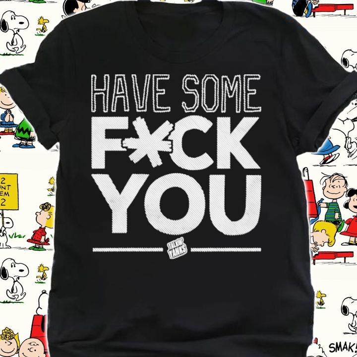 Jomboy Media Have Some Fuck You Talkin' Yanks Shirt t-shirt shirt